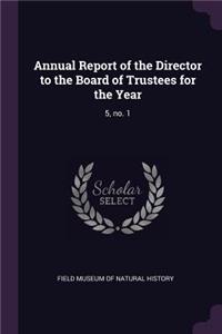 Annual Report of the Director to the Board of Trustees for the Year: 5, No. 1