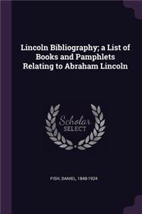 Lincoln Bibliography; A List of Books and Pamphlets Relating to Abraham Lincoln