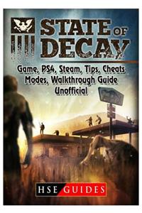 State of Decay Game, Ps4, Steam, Tips, Cheats, Modes, Walkthrough, Guide Unofficial