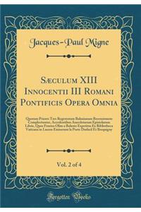 Sæculum XIII Innocentii III Romani Pontificis Opera Omnia, Vol. 2 of 4