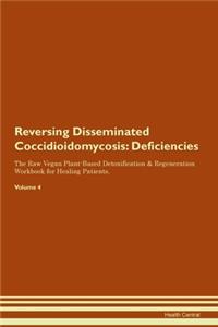 Reversing Disseminated Coccidioidomycosis: Deficiencies The Raw Vegan Plant-Based Detoxification & Regeneration Workbook for Healing Patients. Volume 4