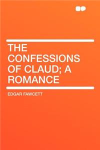 The Confessions of Claud; A Romance
