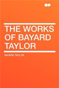 The Works of Bayard Taylor