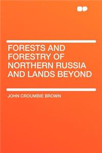 Forests and Forestry of Northern Russia and Lands Beyond