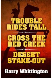 Trouble Rides Tall/Cross the Red Creek/Desert Stake-Out