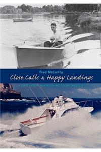 Close Calls & Happy Landings: Adventures in Boatbuilding, Flying, and Life