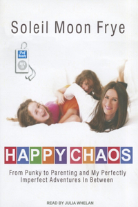 Happy Chaos: From Punky to Parenting and My Perfectly Imperfect Adventures in Between