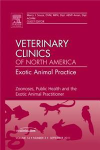 Zoonoses, Public Health and the Exotic Animal Practitioner, an Issue of Veterinary Clinics: Exotic Animal Practice: Volume 14-3