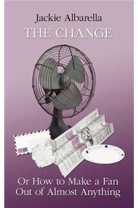 The Change Or How to Make a Fan Out of Almost Anything