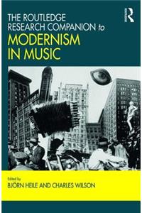 The Routledge Research Companion to Modernism in Music