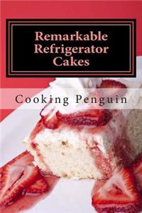 Remarkable Refrigerator Cakes: Quick and Delicious Refrigerator Cakes