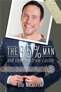 85% Man and Lessons from Lucille: The Ultimate Guide to Love Long and Prosper