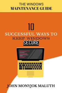 Ten Successful Ways to Keep Windows Secure