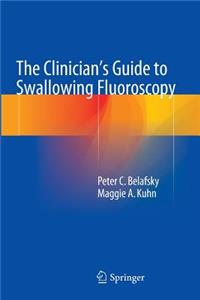 Clinician's Guide to Swallowing Fluoroscopy