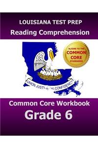 Louisiana Test Prep Reading Comprehension Common Core Workbook Grade 6: Covers the Literature and Informational Text Reading Standards