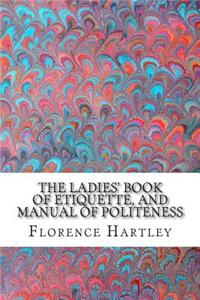 The Ladies' Book of Etiquette, and Manual of Politeness