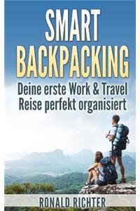 Smart Backpacking: Deine erste Work and Travel Reise als Backpacker perfekt organisiert