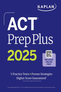 ACT Prep Plus 2025: Includes 5 Full Length Practice Tests, 100s of Practice Questions, and 1 Year Access to Online Quizzes and Video Instruction
