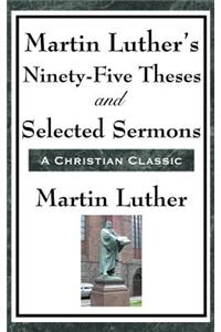 Martin Luther's Ninety-Five Theses and Selected Sermons