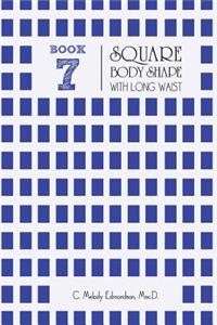 Book 7 - Square Body Shape with a Long Waistplacement