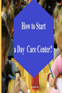 How to Start a Day Care Center?