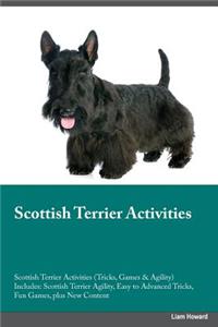 Scottish Terrier Activities Scottish Terrier Activities (Tricks, Games & Agility) Includes: Scottish Terrier Agility, Easy to Advanced Tricks, Fun Games, Plus New Content