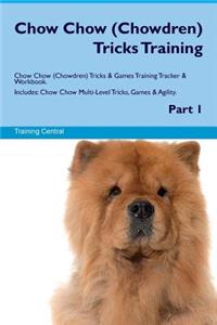 Chow Chow (Chowdren) Tricks Training Chow Chow (Chowdren) Tricks & Games Training Tracker & Workbook. Includes: Chow Chow Multi-Level Tricks, Games & Agility. Part 1