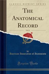 The Anatomical Record, Vol. 21 (Classic Reprint)