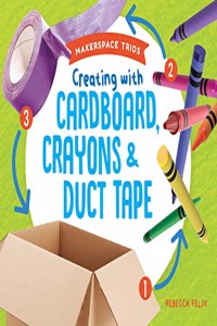 Creating with Cardboard, Crayons & Duct Tape