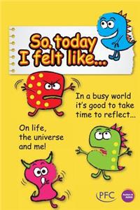 So Today I Felt Like