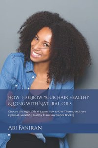 How to Grow Your Hair Healthy & Long with Natural Oils