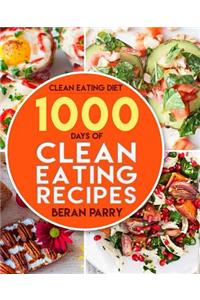 Clean Eating: 1000 Days of Clean Eating Recipes