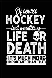 Of Course Hockey Isn't A Matter Of Life Or Death It's Much More