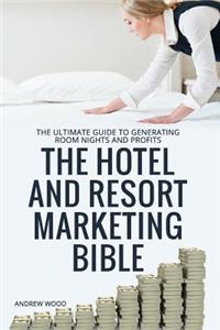 Hotel and Resort Marketing Bible