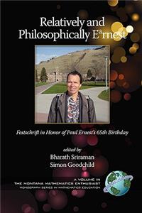 Relatively and Philosophically Earnest Festschrift in honor of Paul Ernest's 65th Birthday (PB)