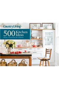 Country Living 500 Kitchen Ideas: Style, Function & Charm