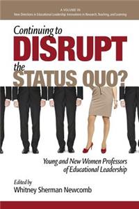Continuing to Disrupt the Status Quo? New and Young Women Professors of Educational Leadership: New and Young Women Professors of Educational Leadership