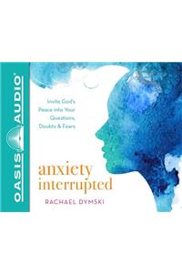 Anxiety Interrupted (Library Edition)