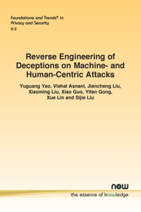 Reverse Engineering of Deceptions on Machine- And Human-Centric Attacks
