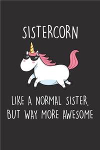 Sistercorn Like A Normal Sister, But Way More Awesome: Blank Lined Journal Notebook to Write In, Sarcastic Gag Gift for Sister