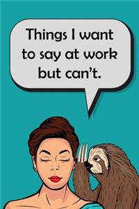 Things I Want To Say at Work But Can't.