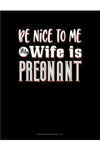 Be Nice To Me My Wife Is Pregnant Again
