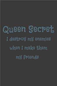 Queen Secret I destroy my enemies when I make them my friends