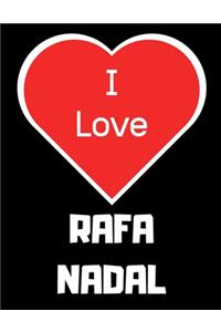 I love RAFA NADAL