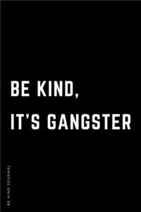 BE KIND JOURNAL Be Kind It's Gangster