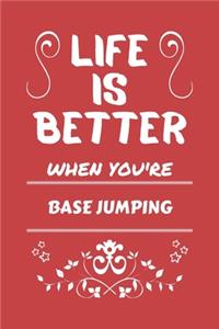 Life Is Better When You're Base Jumping