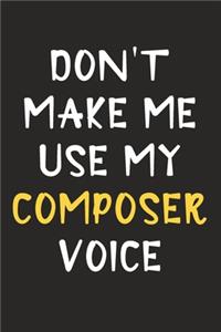 Don't Make Me Use My Composer Voice