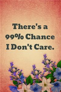 There's a 99% Chance I Don't Care.