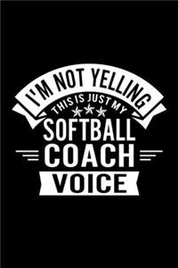 I'm Not Yelling This Is Just My Softball Coach Voice