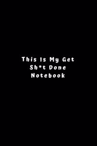 This Is My Get Sh*t Done Notebook